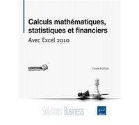 Calculs mathématiques statistiques et financiers avec Excel 2010 - Claude Duigou - Eni Editions - broché - Etude