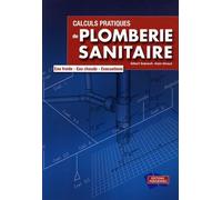 Calculs pratiques de plomberie sanitaire: Eau froide, eau chaude, évacuations
