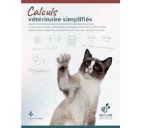 Calculs vétérinaire simplifiés: Guide de révision des bases, dosages, dilutions et formules essentielles destiné aux technicien·ne·s en santé animale.
