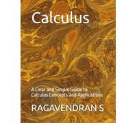 Calculus: A Clear and Simple Guide to Calculus Concepts and Applications