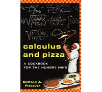Calculus and Pizza: A Cookbook for the Hungry Mind Pickover, Clifford A. (Auteur)