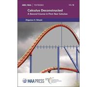 Calculus Deconstructed : A Second Course In First-Year Calculus