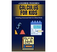 Calculus For Kids: Unlocking Advanced Math For Gifted Minds