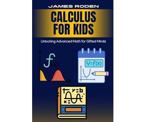 Calculus for Kids: Unlocking Advanced Math for Gifted Minds