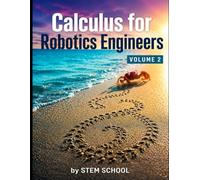 Calculus for Robotics Engineers Volume 2: Motion, Velocity & Acceleration for Real-World Robot Systems