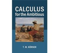 Calculus for the Ambitious by T. W. University of Cambridge Korner T W Korner, (Auteur)
