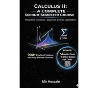 Calculus II: The Complete Guide: A Complete Second-Semester Course; Master Integration Techniques, Series & Sequences