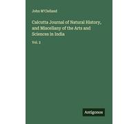 Calcutta Journal of Natural History, and Miscellany of the Arts and Sciences in India: Vol. 2