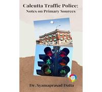 Calcutta Traffic Police: Notes on Primary Sources