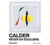 Calder. Rêver en équilibre À la Fondation Louis Vuitton - Collectif - Beaux Arts Editions - broché - Catalogue d'exposition