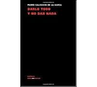Calderón De La Barca, P: Darlo Todo Y No Dar Nada