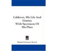 Calderon, His Life and Genius: With Specimens of His Plays Trench, Richard Chenevix (Auteur)