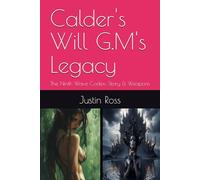 Calder's Will G.M's Legacy: The Ninth Wave Codex: Story & Weapons