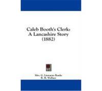 Caleb Booth's Clerk: A Lancashire Story (1882) Banks, Mrs G. Linnaeus (Auteur)