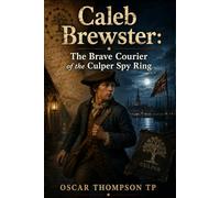 Caleb Brewster: The Brave Courier of the Culper Spy Ring.
