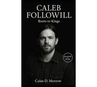 Caleb Followill: From Pentecostal Roots to Kings of Leon’s Stadium Rock Legacy