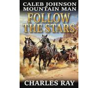 Caleb Johnson: Mountain Man: Follow The Stars: A Mountain Man Adventure