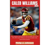 Caleb Williams 2024: The Complete, Motivational, And Incredible Tale Of How Nfl Mvp Caleb Williams Rose Football's Elite Quarterback Position
