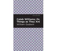 Caleb Williams; Or, Things As They Are