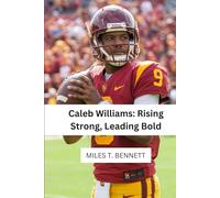 Caleb Williams: Rising Strong, Leading Bold: The Inspiring Story of a Young Star Who Chased His Dreams and Changed the Game