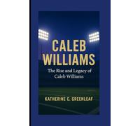 Caleb Williams: The Rise and Legacy of Caleb Williams.