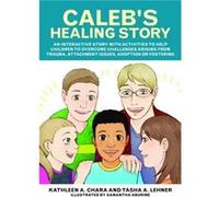 Calebs Healing Story by Tasha Lehner Kathleen A Chara, Tasha Lehner (Auteur)