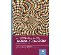 Caleidoscópio De Olhares Em Psicologia Oncológica Pereira, Maria Da Graça Coordenadora (Auteur)