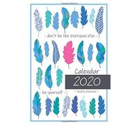 Calendar 2020 Lovely Planner Be Yourself Don't Be Like Everyone Else: Weekly Monthly Planner And Organizer, Inspirational Quotes, Daily Positive Calendar, 2020 Notebook Academic Planners For Women (Lo