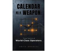 Calendar as a Weapon Time Tactics of World-Class Operators - Priya Dhanvel - Mindful Pages - ebook (ePub) - Livre