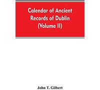 Calendar Of Ancient Records Of Dublin, In The Possession Of The Municipal Corporation Of That City (Volume Ii)