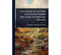 Calendar of Letters and State Papers Relating to English Affairs