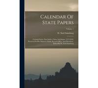 Calendar Of State Papers: Colonial Series, East Indiès, China And Japan, 1513-1616, Preserved In Her Majesty's Public Record Office, And Elsewhe