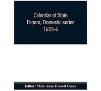 Calendar Of State Papers, Domestic Series 1655-6