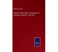 Calendar Of State Papers, Foreign Series, Of The Reign Of Edward Vi., 1547-1553