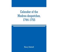 Calendar Of The Madras Despatches, 1744-1755