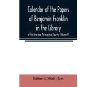 Calendar Of The Papers Of Benjamin Franklin In The Library Of The American Philosophical Society (Volume V)
