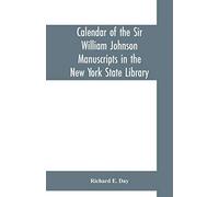 Calendar Of The Sir William Johnson Manuscripts In The New York State Library