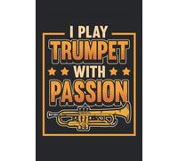Calendar Trumpet 2021 & 2022 I Play Trumpet With Passion: Annual Planner And Calendar For 2021 And 2022 From January To December - Organizer And Planner For 2 Years