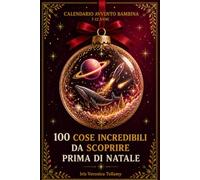 Calendario Avvento Bambina: 100 Cose Incredibili con 25 giorni di Risposte da Scoprire Prima di Natale