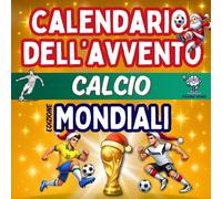 Calendario Avvento Calcio - Edizione Mondiali: Enigmistica, Attività, Giochi, Quiz e Curiosità per veri tifosi Bambini e Adulti aspettando il Natale e il Campionato del Mondo.