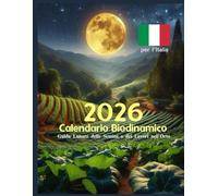 Calendario Biodinamico 2026 Guida Lunare delle Semine e dei Lavori nell'Orto: 12 Mesi con Grafici, Date e Orari per i Lavori in Giardino - SOLO PER L'ITALIA -100 Fogli
