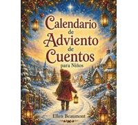 Calendario de Adviento de Cuentos para Niños: Un libro con 24 historias ilustradas, una para cada día, más una historia especial de Navidad para niños de 3 a 7 años