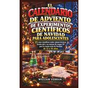 CALENDARIO DE ADVIENTO DE EXPERIMENTOS CIENTÍFICOS DE NAVIDAD PARA ADOLESCENTES: 25 retos científicos reales, planos técnicos, niveles jefe y un ... la cuenta atrás de Navidad, de 12 a 16 años