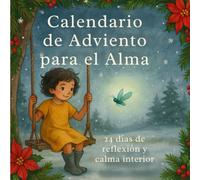 Calendario de Adviento para el alma: 24 días de reflexión y calma interior I El regalo ideal para una Navidad con sentido.