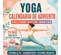 Calendario de Adviento Yoga: Un libro de cuenta atrás de Navidad de 24 días con 3 posturas diarias para mejorar la flexibilidad, reducir el estrés y fomentar la atención plena para mujeres