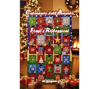 Calendario dell’Avvento di Frasi & Riflessioni: Un viaggio di 24 giorni tra citazioni, riflessioni e spazi personali per vivere l’attesa del Natale ... come un diario dell’Avvento unico.