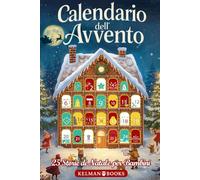 Calendario dell’Avvento: Libro per Bambini con 25 Racconti Natalizi Illustrati a Colori per Tutta la Famiglia, Storie Magiche da Leggere Insieme in Attesa del Natale