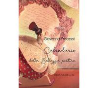 Calendario della bellezza poetica. Ediz. illustrata
