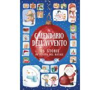 Calendario dell'Avvento: 25 Storie in Attesa del Natale - Brevi Racconti Natalizi per Bambini, Ricchi di Insegnamenti e Messaggi Educativi