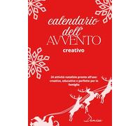 calendario dell'avvento creativo - 24 idee, giochi e lavoretti per creare magia e tempo di qualità in famiglia: creare magici ricordi